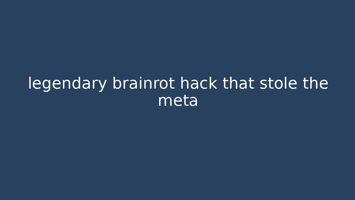 legendary brainrot hack that stole the meta