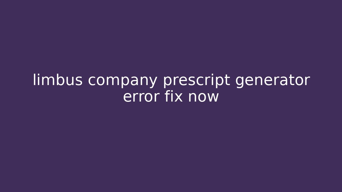 limbus company prescript generator error fix now - Buddy Program