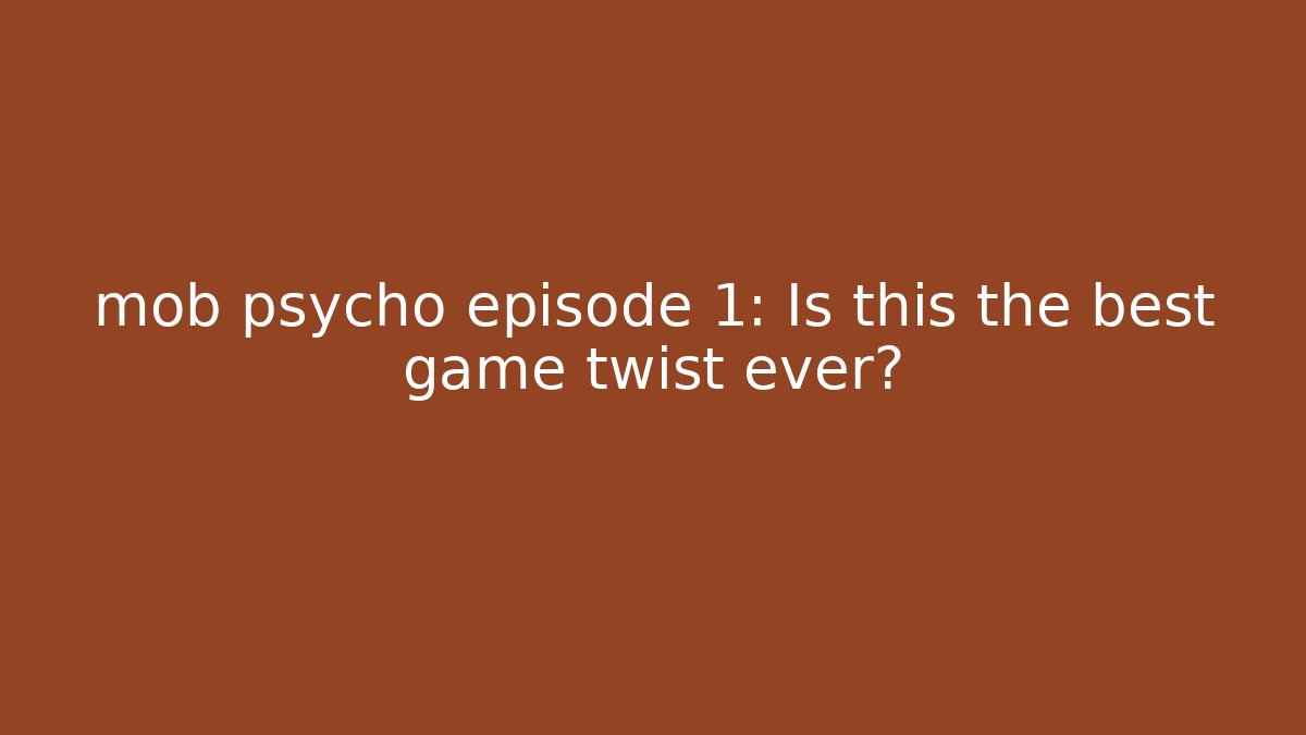 mob psycho episode 1: Is this the best game twist ever?