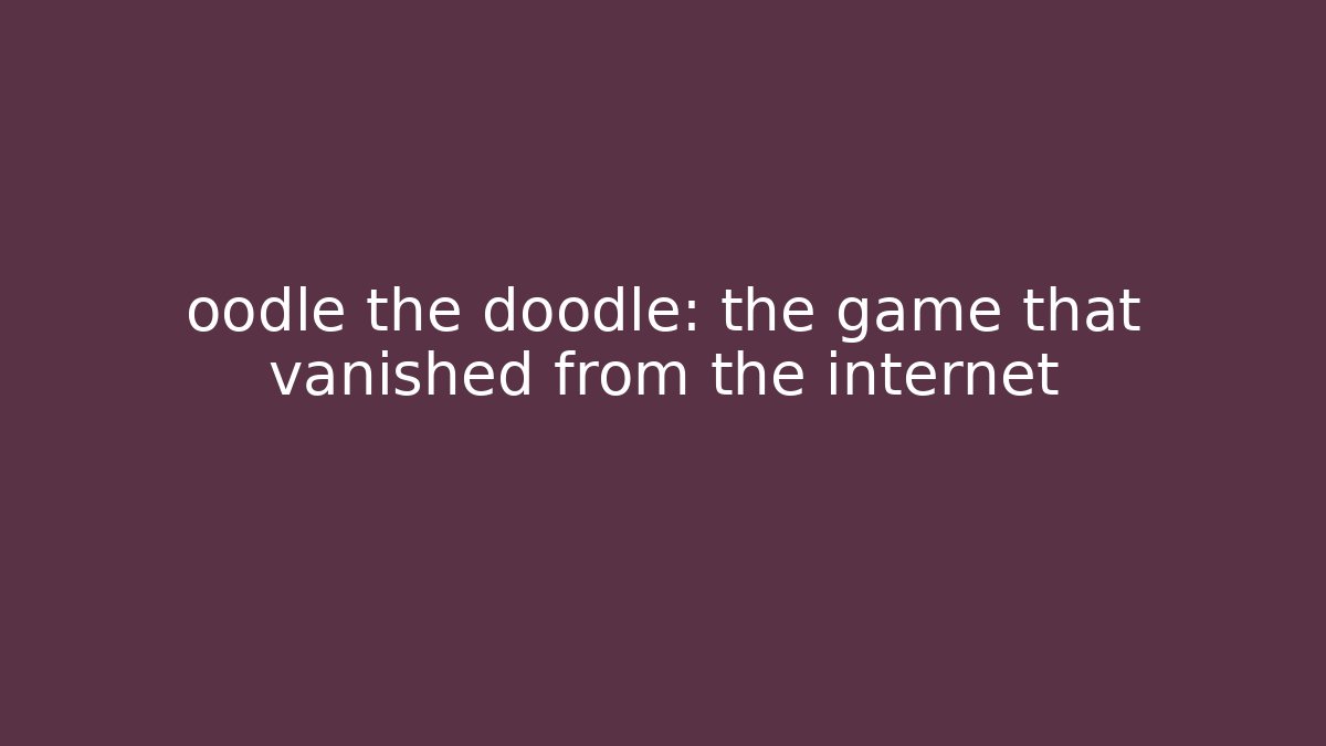 oodle the doodle: the game that vanished from the internet