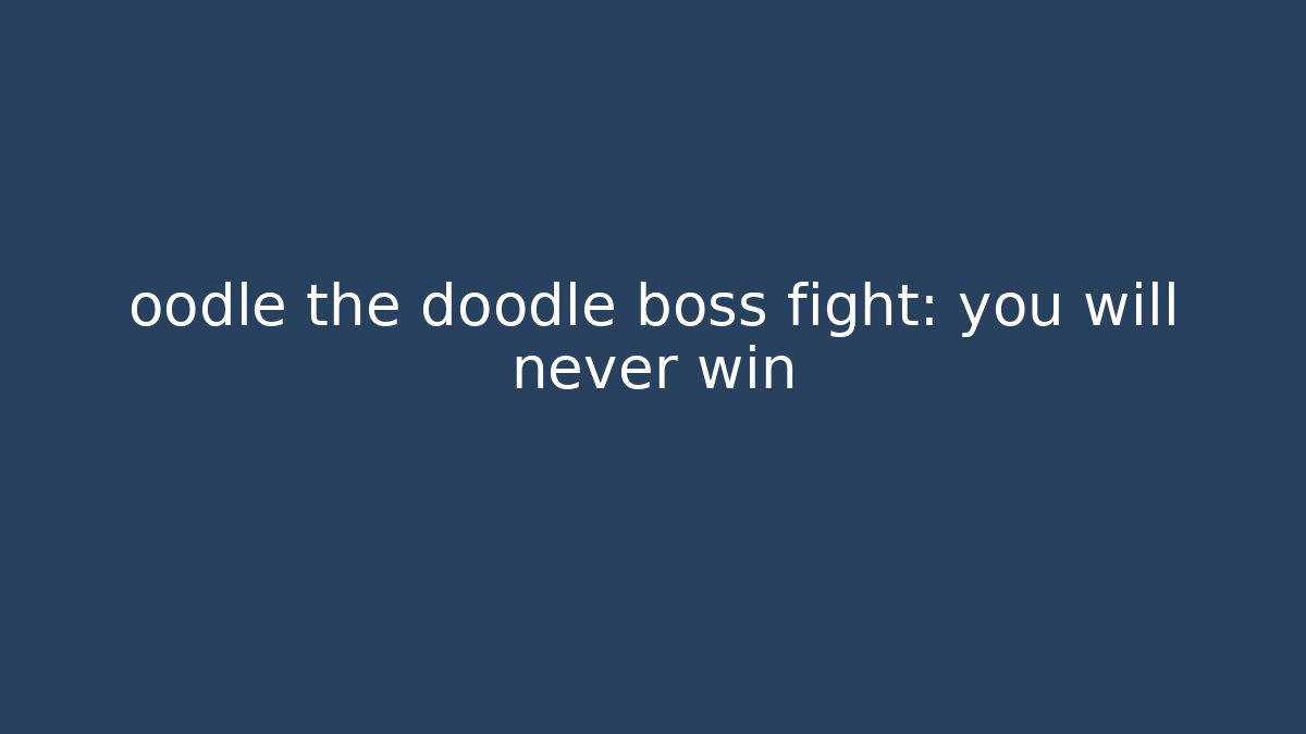 oodle the doodle boss fight: you will never win