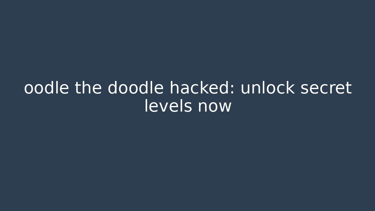 oodle the doodle hacked: unlock secret levels now - Buddy Program
