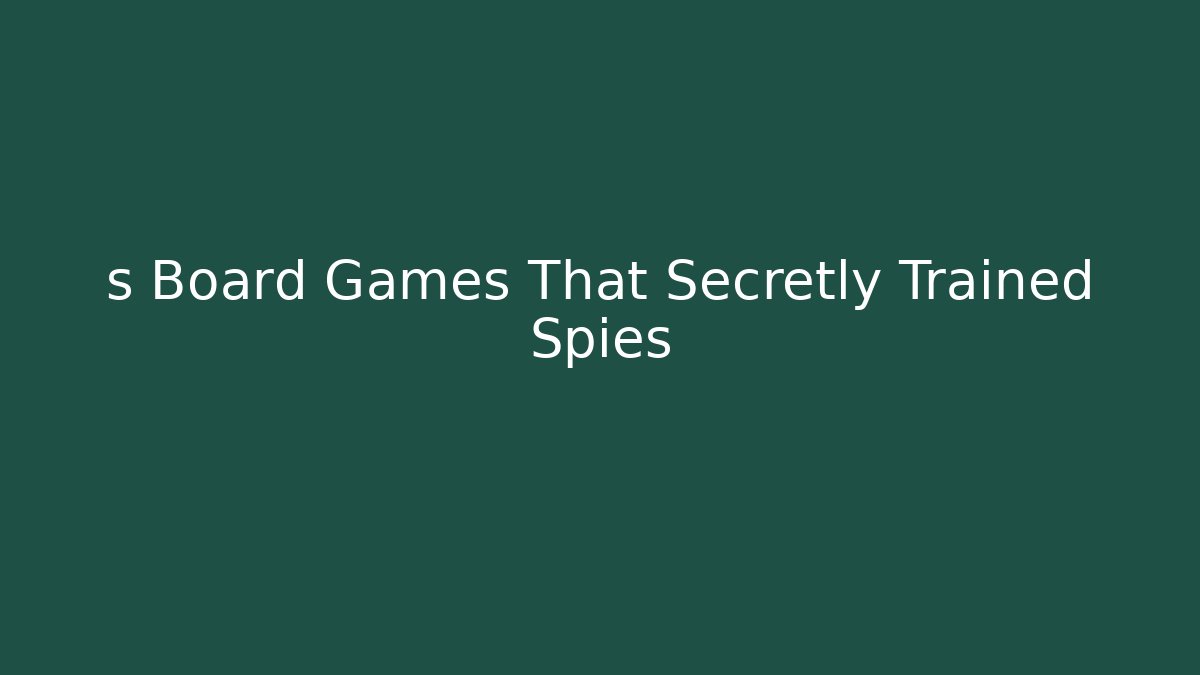 s Board Games That Secretly Trained Spies