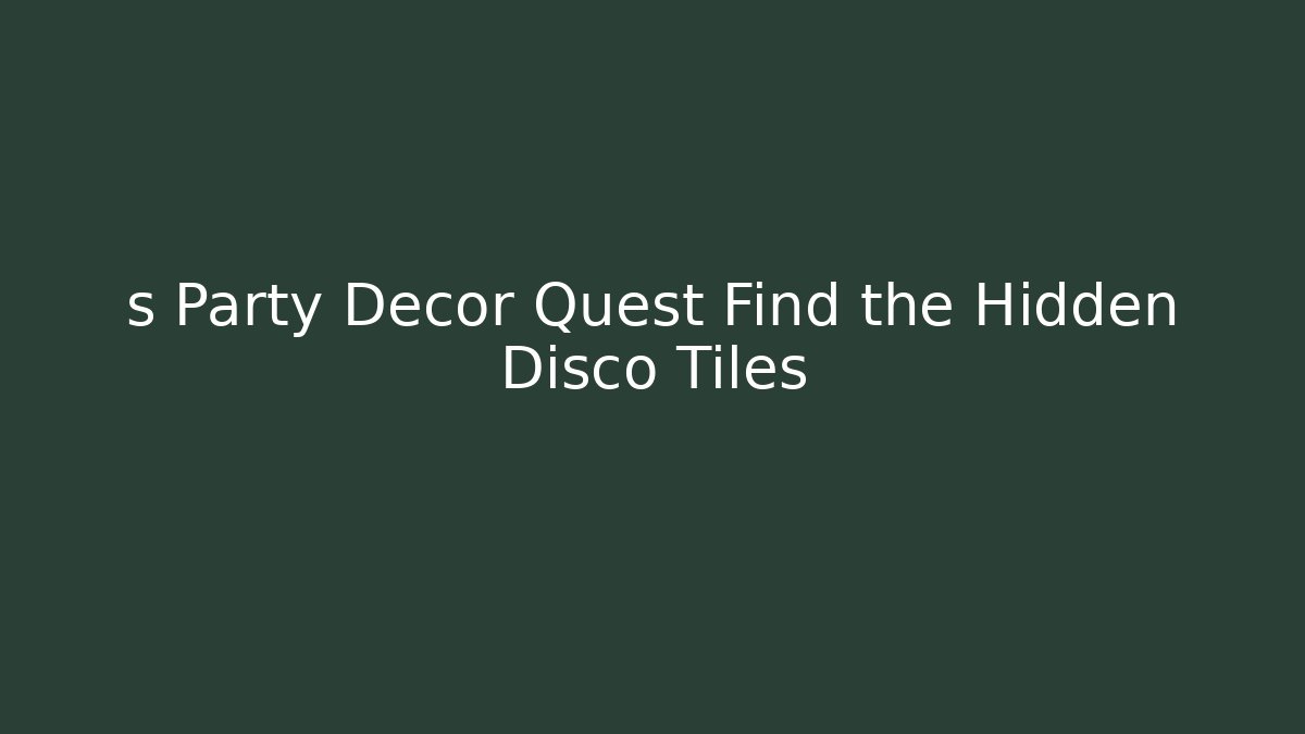 s Party Decor Quest Find the Hidden Disco Tiles