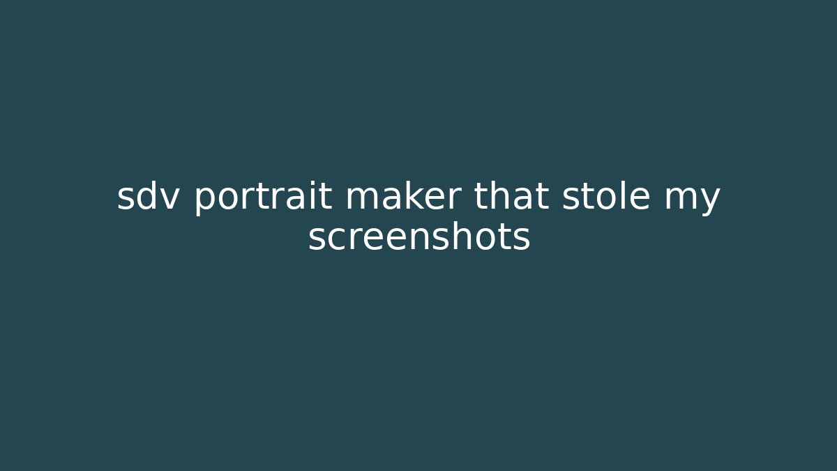 sdv portrait maker that stole my screenshots