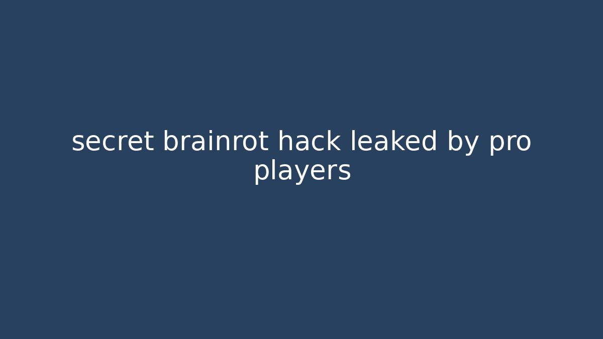 secret brainrot hack leaked by pro players