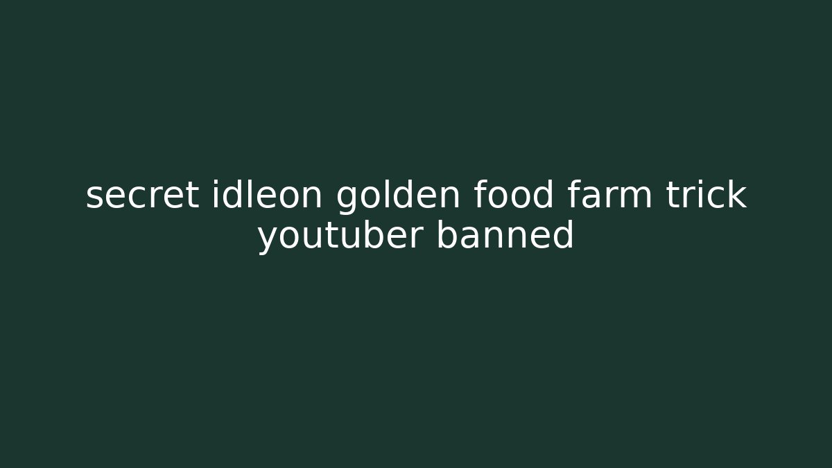 secret idleon golden food farm trick youtuber banned