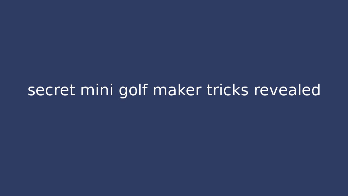 secret mini golf maker tricks revealed - Buddy Program