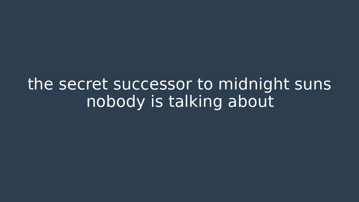 the secret successor to midnight suns nobody is talking about