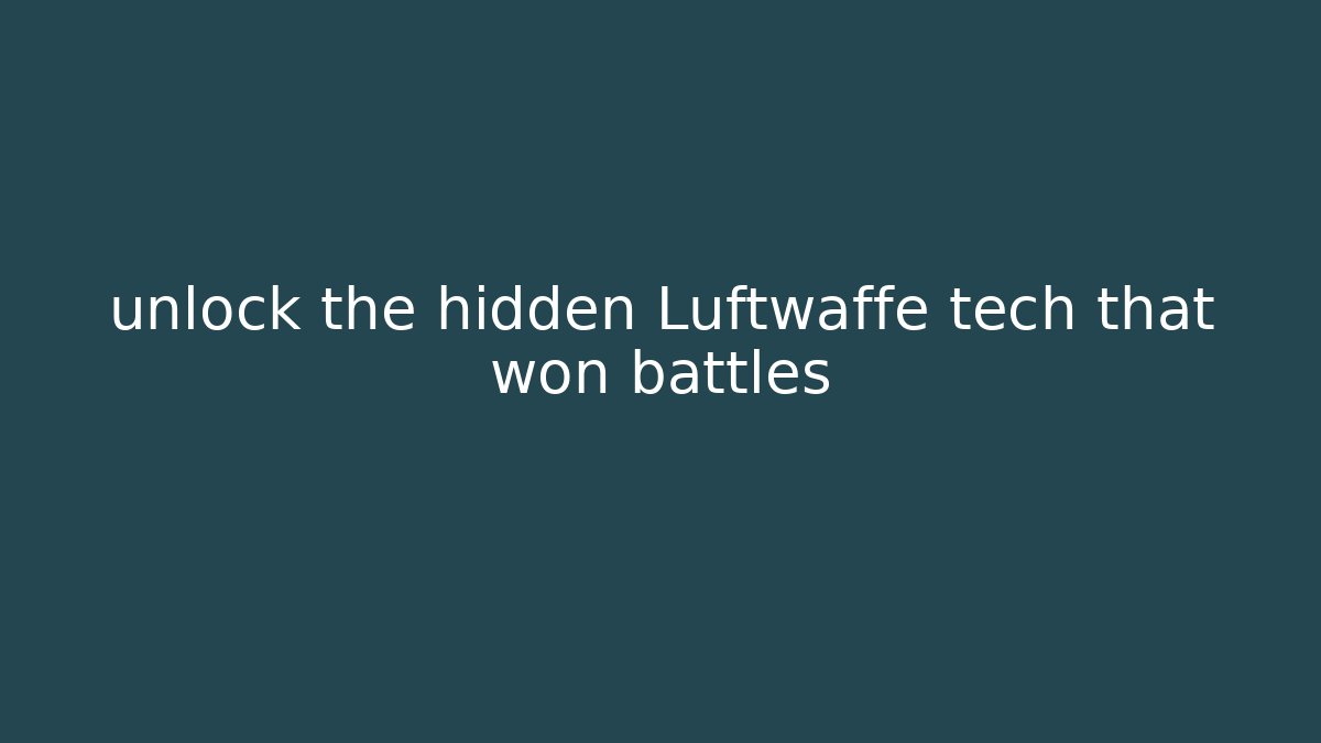 unlock the hidden Luftwaffe tech that won battles
