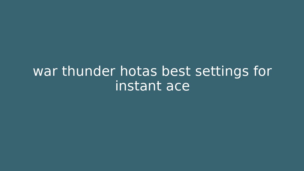 war thunder hotas best settings for instant ace