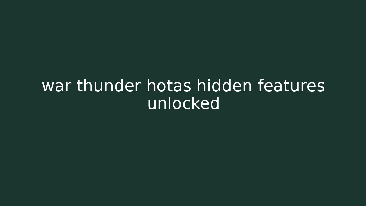 war thunder hotas hidden features unlocked