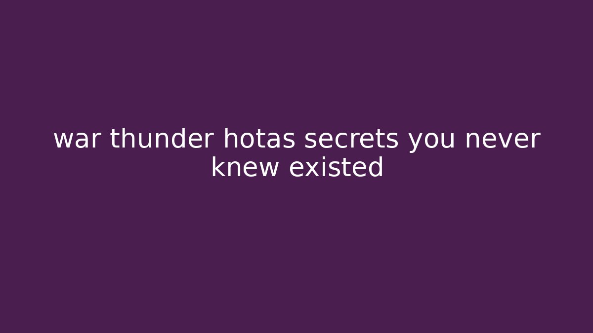 war thunder hotas secrets you never knew existed