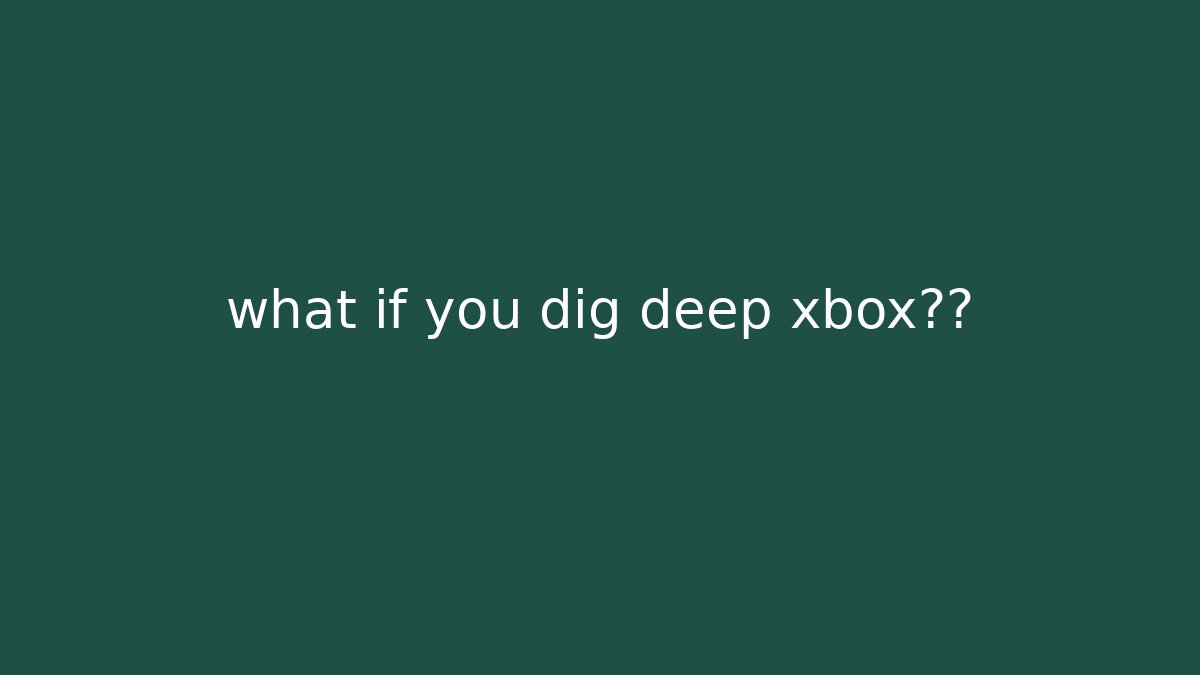 what if you dig deep xbox真相