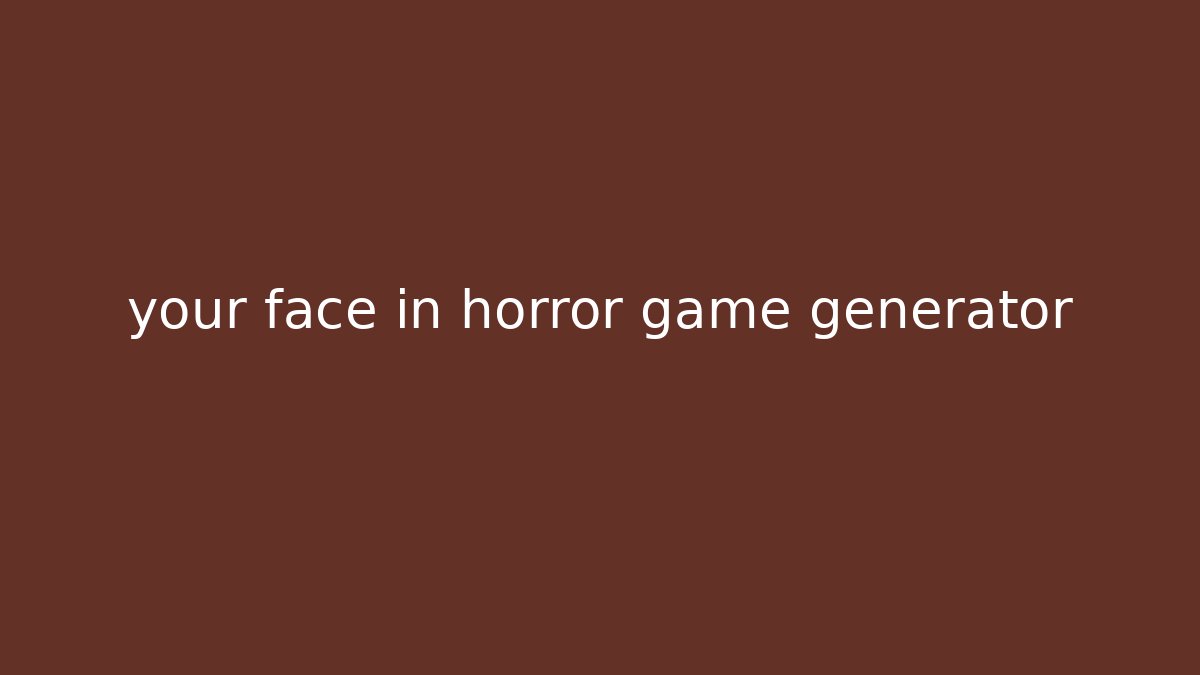 your face in horror game generator