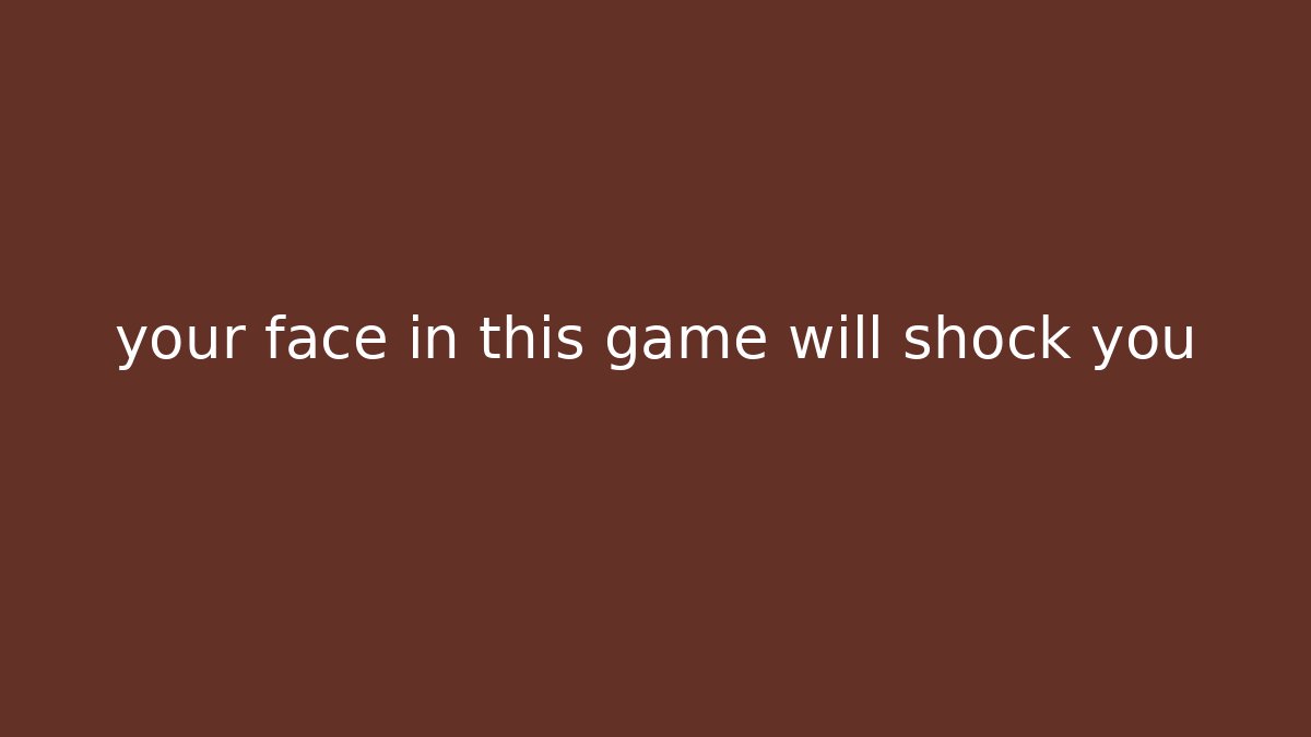 your face in this game will shock you