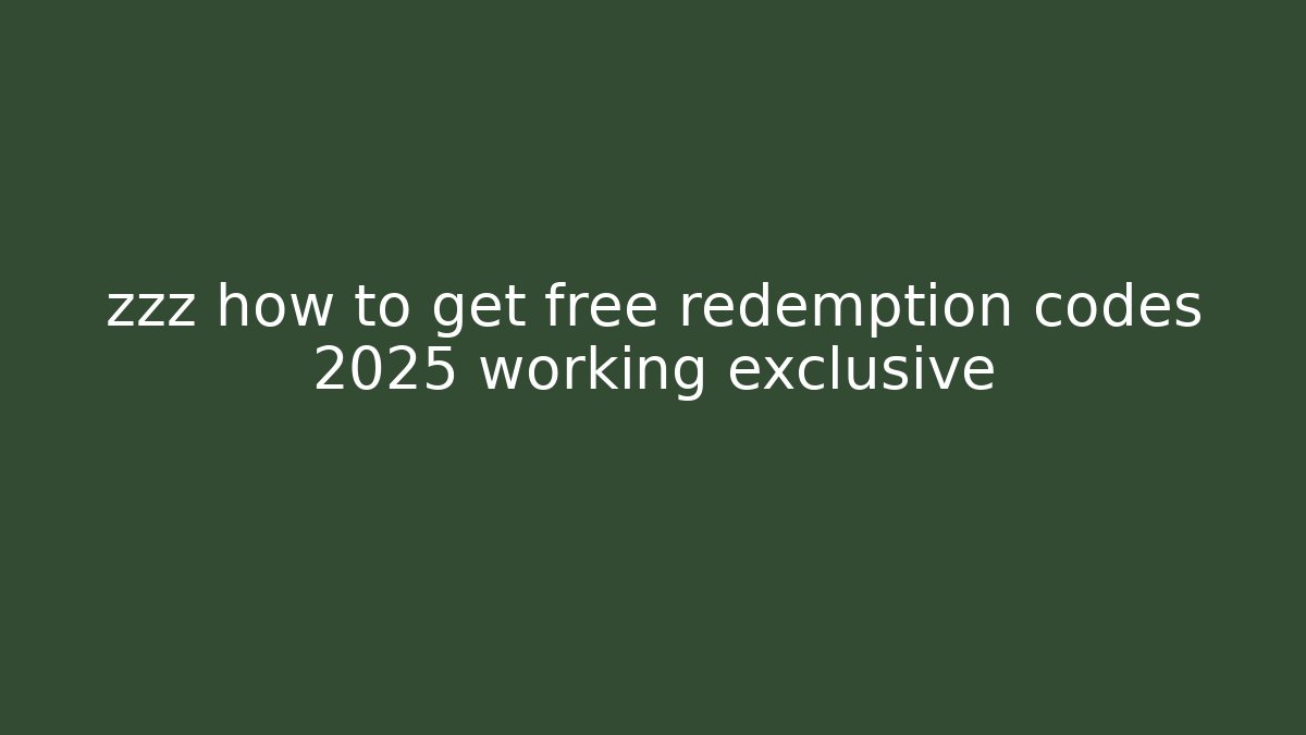 zzz how to get free redemption codes 2025 working exclusive