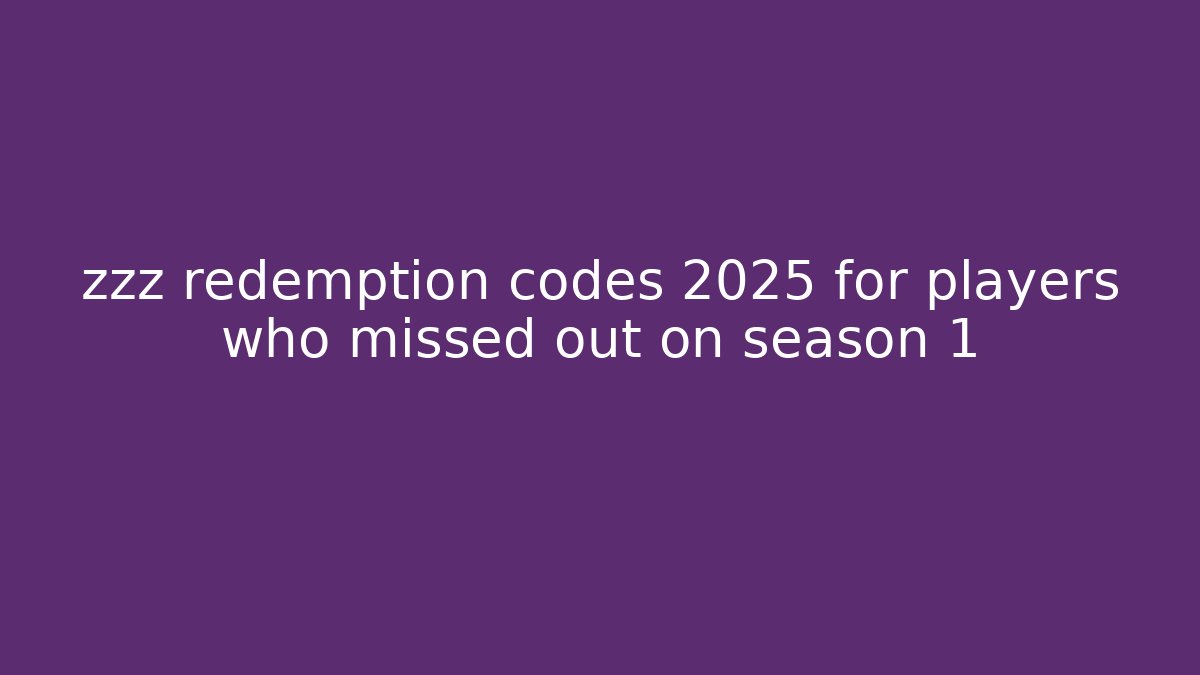 zzz redemption codes 2025 for players who missed out on season 1