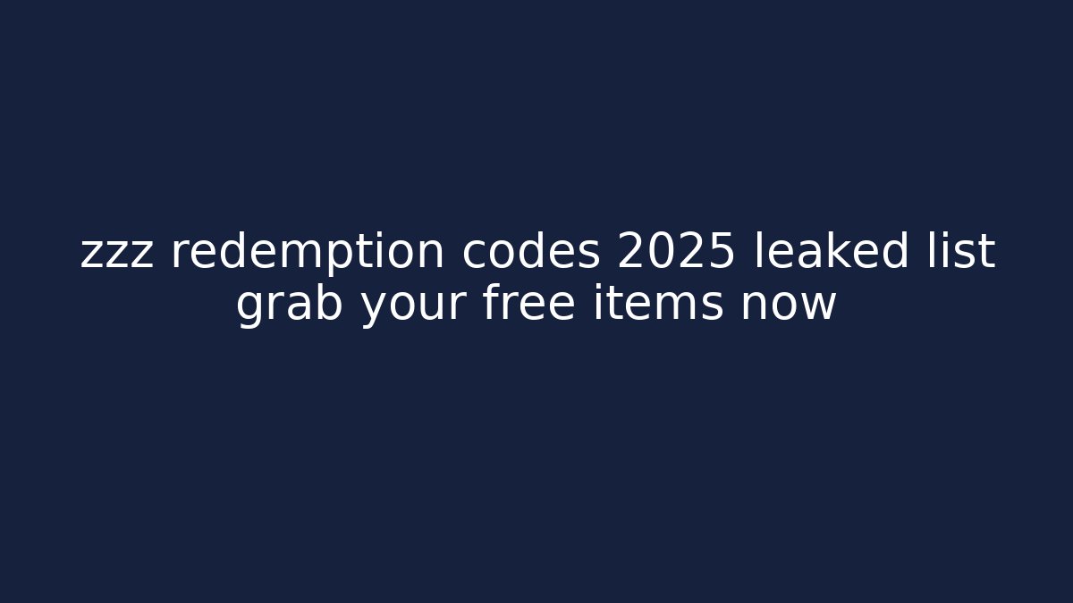 zzz redemption codes 2025 leaked list grab your free items now